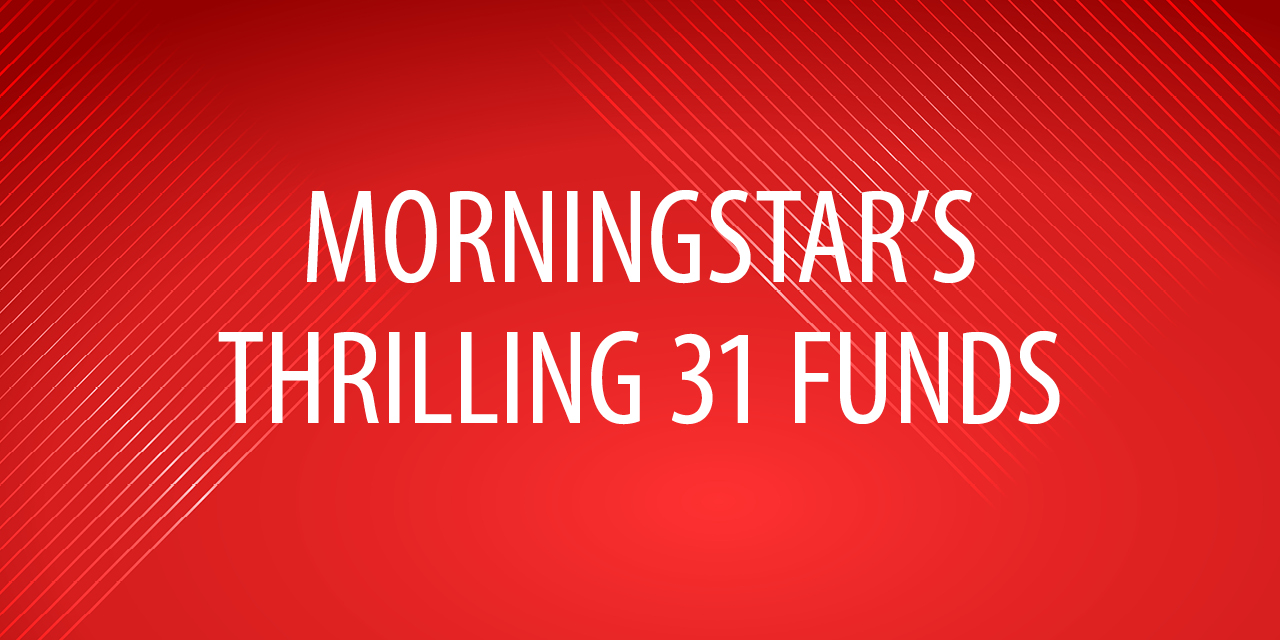 MORNINGSTAR'S THRILLING 31 FUNDS