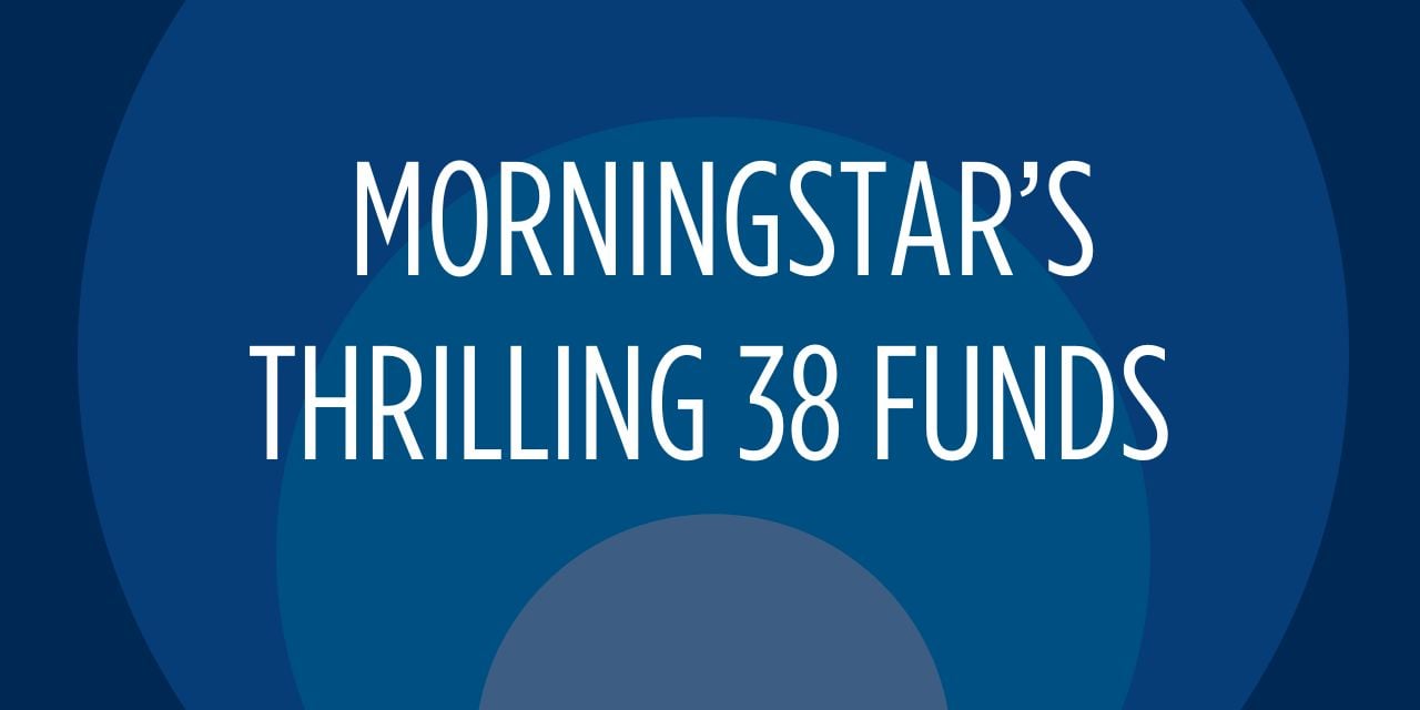 Morningstar's Thrilling 38 Funds